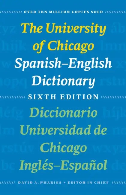 The University of Chicago Spanish-English Dictionary, Sixth Edition: Diccionario Universidad de Chicago Inglés-Español, Sexta Edición by David a. Pharies