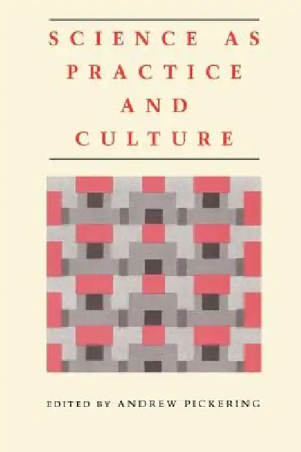 Science as Practice and Culture by Andrew Pickering