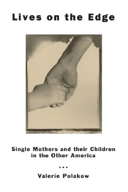 Lives on the Edge: Single Mothers and Their Children in the Other America by Valerie Polakow