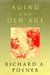 Aging and Old Age by Richard a. Posner