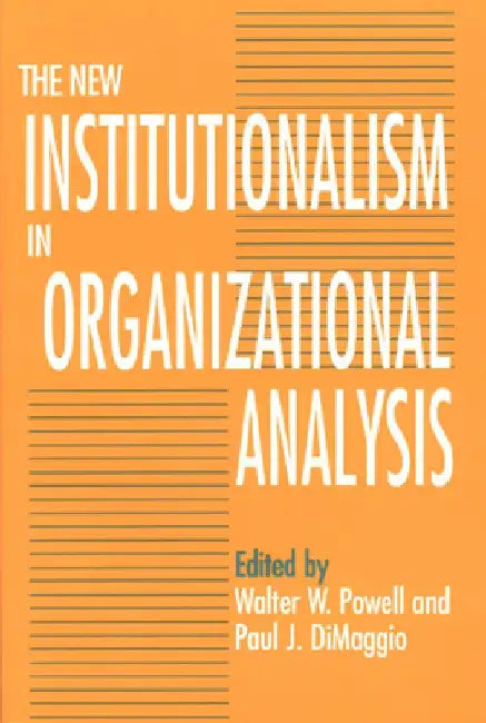 The New Institutionalism in Organizational Analysis by Walter W. Powell