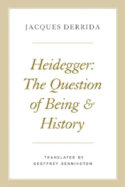 Heidegger: The Question of Being and History by Jacques Derrida