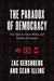 The Paradox of Democracy: Free Speech, Open Media, and Perilous Persuasion by Zac Gershberg, Sean Illing