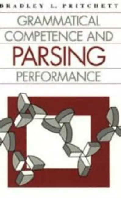 Grammatical Competence and Parsing Performance by Bradley L. Pritchett