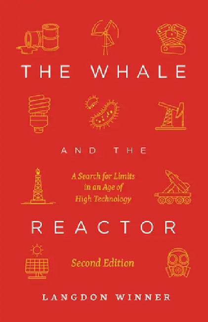 The Whale and the Reactor: A Search for Limits in an Age of High Technology, Second Edition by Langdon Winner
