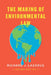 The Making of Environmental Law by Richard J. Lazarus