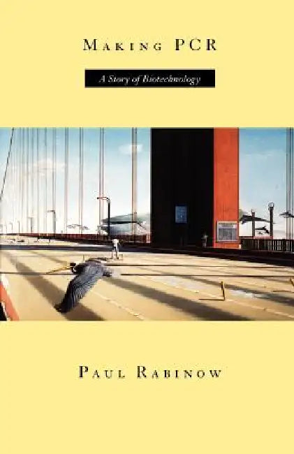 Making PCR: A Story of Biotechnology by Paul Rabinow