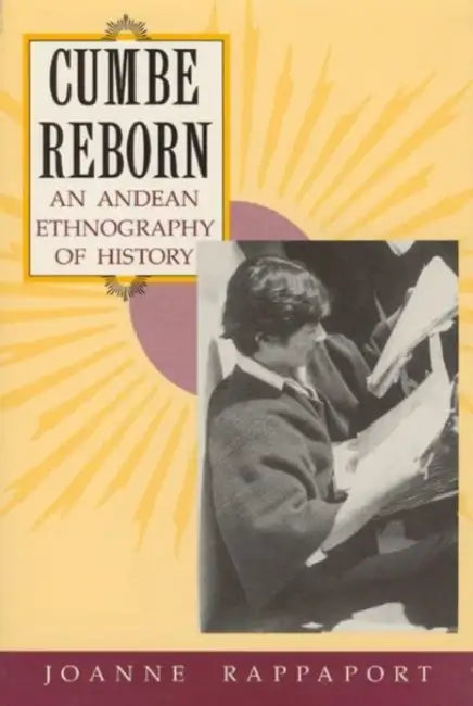 Cumbe Reborn: An Andean Ethnography of History by Joanne Rappaport