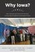Why Iowa?: How Caucuses and Sequential Elections Improve the Presidential Nominating Process by David P. Redlawsk