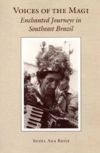 Voices of the Magi: Enchanted Journeys in Southeast Brazil by Suzel Reily