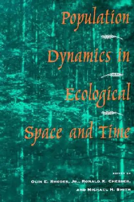 Population Dynamics in Ecological Space and Time by Olin E. Rhodes, Ronald K. Chesser, Michael H. Smith