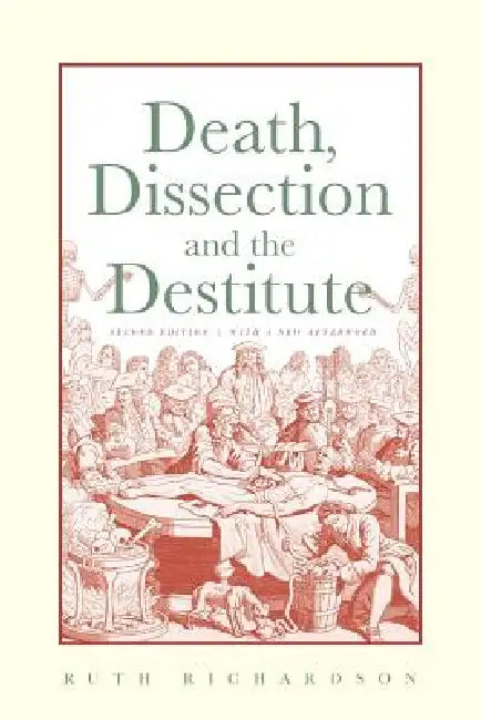 Death, Dissection and the Destitute by Ruth Richardson