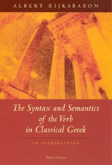 The Syntax and Semantics of the Verb in Classical Greek: An Introduction: Third Edition by Albert Rijksbaron