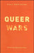 Queer Wars: The New Gay Right and Its Critics by Paul Robinson