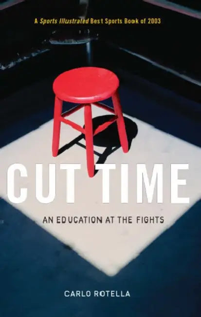 Cut Time: An Education at the Fights by Carlo Rotella