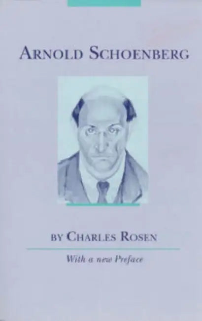 Arnold Schoenberg by Charles Rosen
