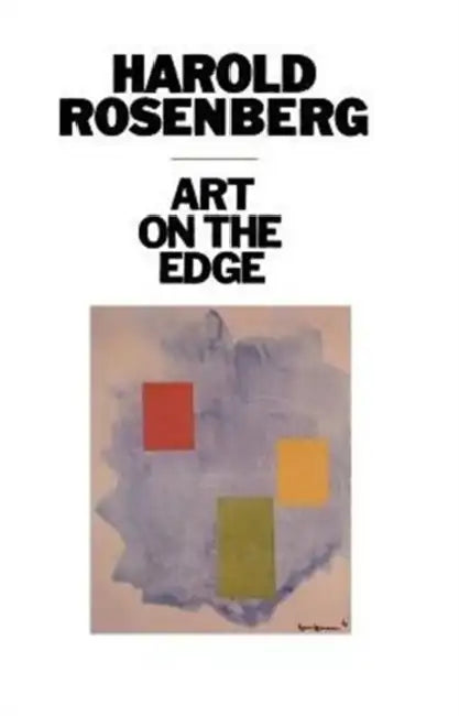 Art on the Edge: Creators and Situations by Harold Rosenberg