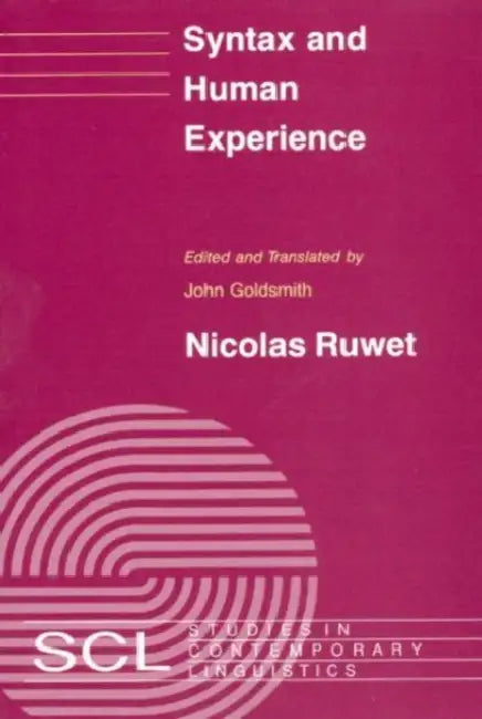 Syntax and Human Experience by Nicolas Ruwet, John a. Goldsmith