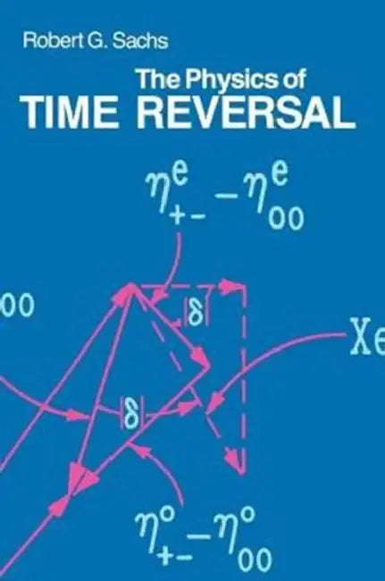 The Physics of Time Reversal by Robert G. Sachs