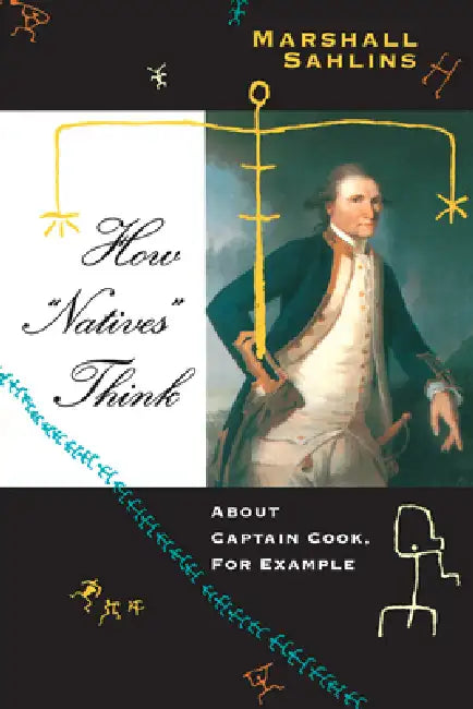 How "Natives" Think: About Captain Cook, For Example by Marshall Sahlins