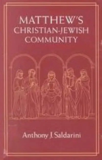 Matthew's Christian-Jewish Community by Anthony J. Saldarini