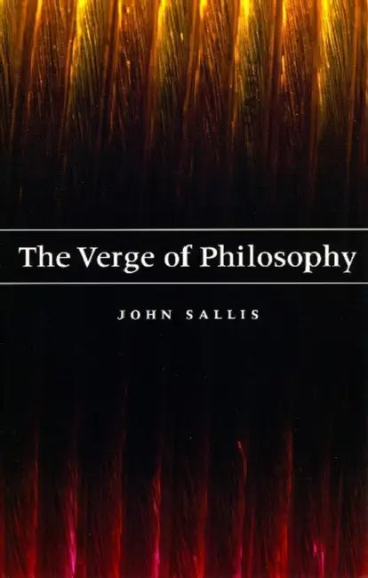 The Verge of Philosophy by John Sallis