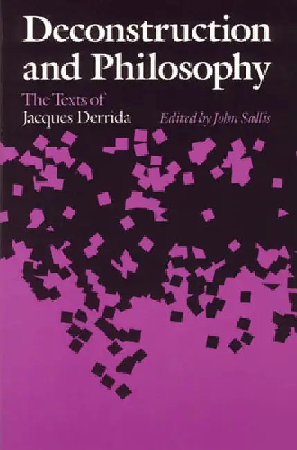 Deconstruction and Philosophy: The Texts of Jacques Derrida by John Sallis