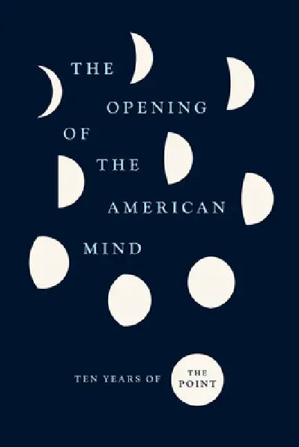 The Opening of the American Mind: Ten Years of The Point by The Point