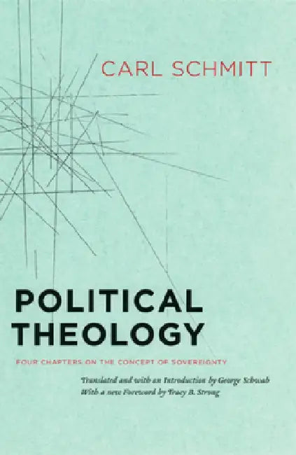 Political Theology: Four Chapters on the Concept of Sovereignty by Carl Schmitt