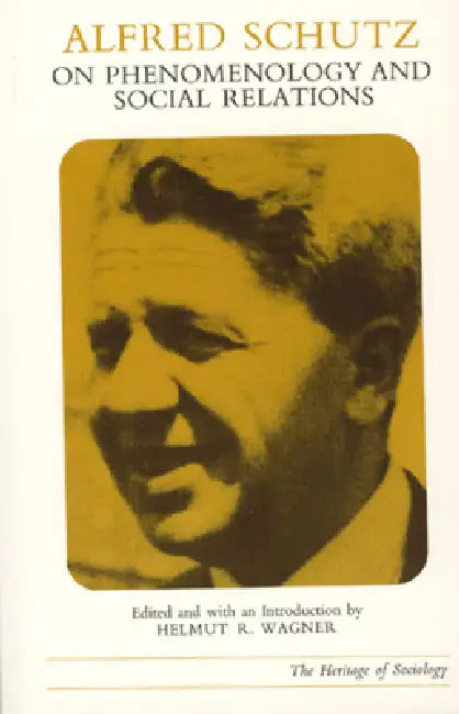 Alfred Schutz on Phenomenology and Social Relations by Alfred Schutz, Helmut R. Wagner