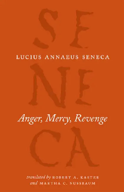 Anger, Mercy, Revenge by Lucius Annaeus Seneca