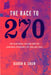 The Race to 270: The Electoral College and the Campaign Strategies of 2000 and 2004 by Daron R. Shaw