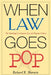 When Law Goes Pop: The Vanishing Line Between Law and Popular Culture by Richard K. Sherwin