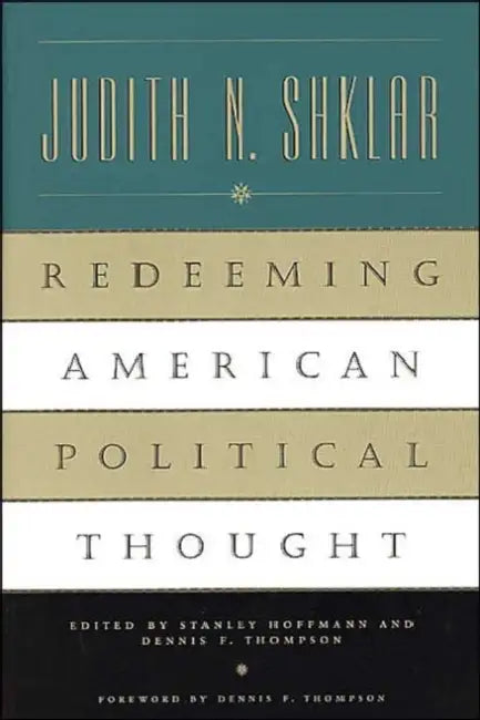 Redeeming American Political Thought by Judith N. Shklar, Stanley Hoffmann, Dennis F. Thompson