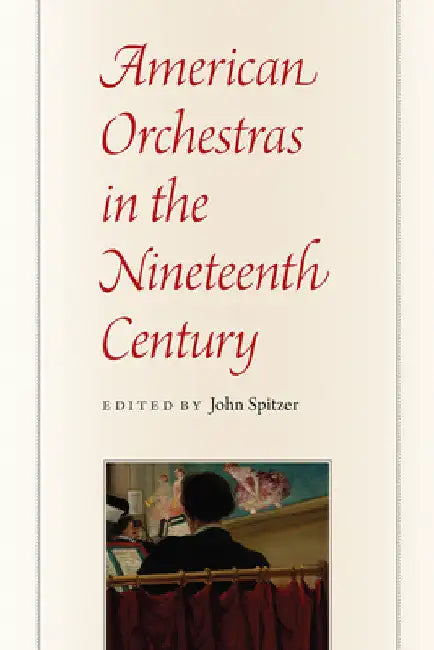 American Orchestras in the Nineteenth Century by John Spitzer