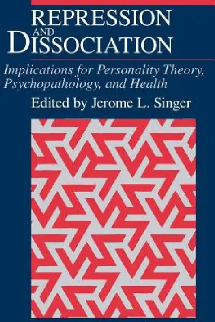 Repression and Dissociation: Implications for Personality Theory, Psychopathology and Health by Jerome L. Singer