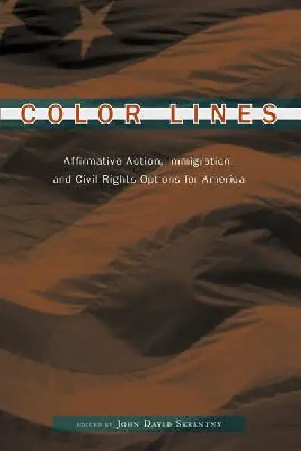 Color Lines: Affirmative Action, Immigration, and Civil Rights Options for America by John D. Skrentny