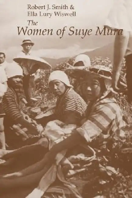 The Women of Suye Mura by Robert J. Smith, Ella Lury Wiswell
