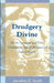 Drudgery Divine: On the Comparison of Early Christianities and the Religions of Late Antiquity by Jonathan Z. Smith