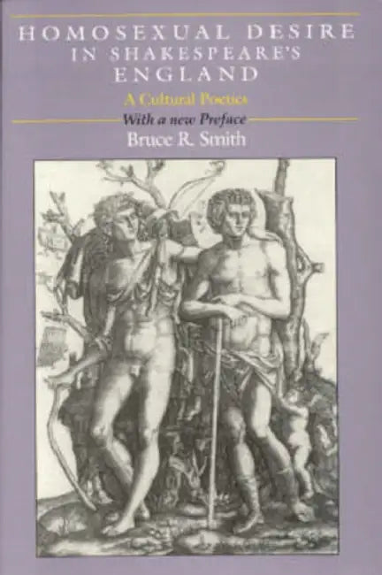 Homosexual Desire in Shakespeare's England: A Cultural Poetics by Bruce R. Smith
