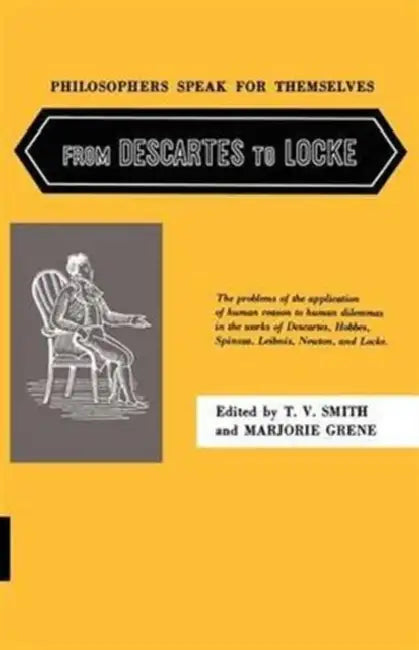 Philosophers Speak for Themselves: From Descartes to Locke by Thomas Vernor Smith, Marjorie Grene