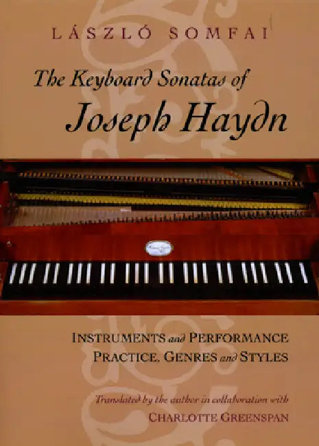 The Keyboard Sonatas of Joseph Haydn: Instruments and Performance Practice, Genres and Styles by László Somfai