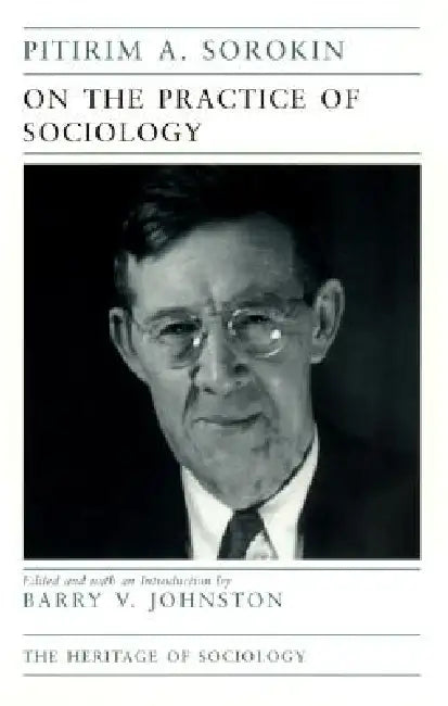 On the Practice of Sociology by Pitirim a. Sorokin, Barry V. Johnston