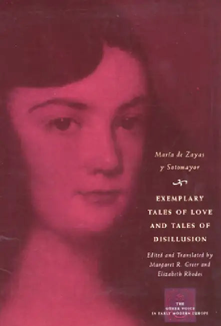 Exemplary Tales of Love and Tales of Disillusion by María de Zayas Y. Sotomayor, Margaret R. Greer, Elizabeth Rhodes