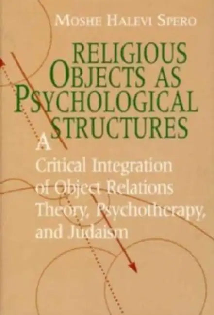 Religious Objects as Psychological Structures by Moshe Halevi Spero