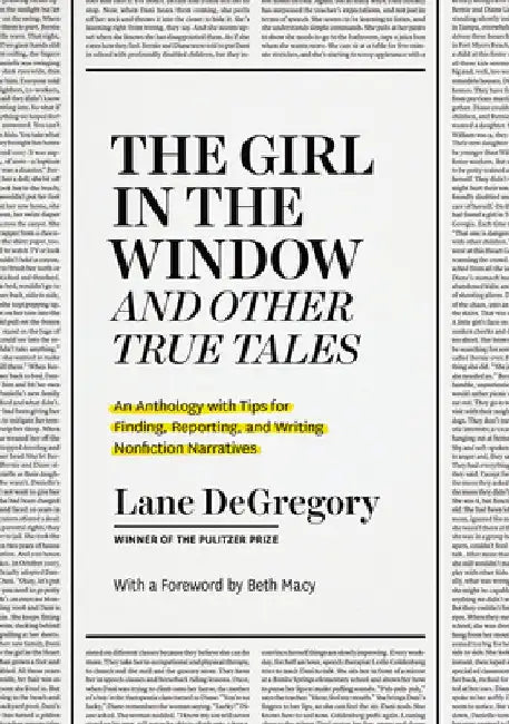 The Girl in the Window and Other True Tales: An Anthology with Tips for Finding, Reporting, and Writing Nonfiction Narratives by Lane Degregory