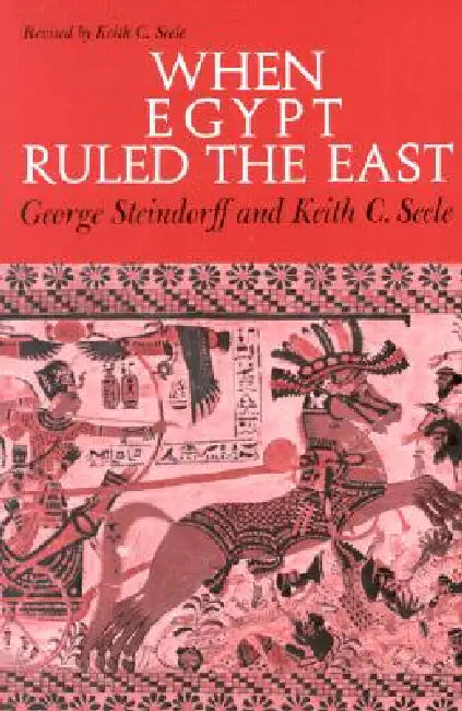 When Egypt Ruled the East by George Steindorff, Keith C. Steele