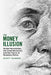 The Money Illusion: Market Monetarism, the Great Recession, and the Future of Monetary Policy by Scott Sumner