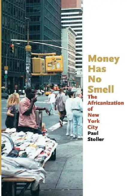 Money Has No Smell: The Africanization of New York City by Paul Stoller