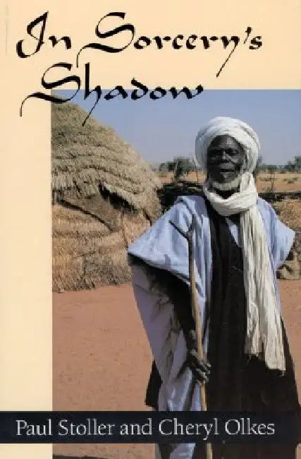 In Sorcery's Shadow: A Memoir of Apprenticeship Among the Songhay of Niger by Paul Stoller, Cheryl Olkes